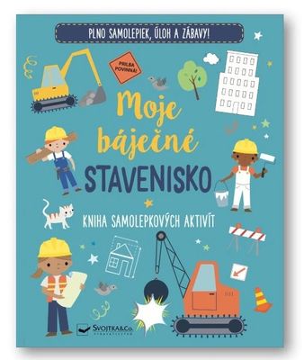 Moje báječné stavenisko Kniha samolepkových aktivít