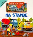 Dieťa sa učí hrou - Na stavbe